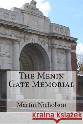 The Menin Gate Memorial MR Martin P. Nicholson 9781514744987 Createspace - książka