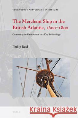 The Merchant Ship in the British Atlantic, 1600-1800: Continuity and Innovation in a Key Technology Reid 9789004424081 Brill - książka