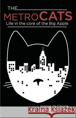 The Metro Cats: Life in the Core of the Big Apple Joanne De Simone, Jeffery Cheney, C E Moore 9781938281747 Dream Garden Publications - książka