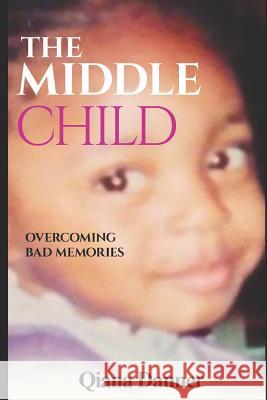 The Middle Child: Overcoming Bad Memories Qiana Danner 9781090747693 Independently Published - książka