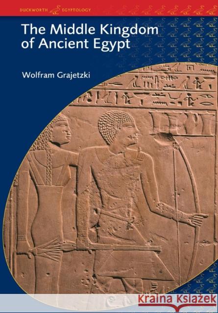 The Middle Kingdom of Ancient Egypt: History, Archaeology and Society Grajetzki, Wolfram 9780715634356 Gerald Duckworth & Company - książka