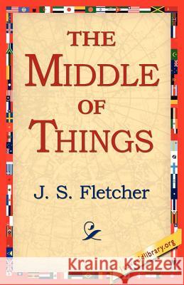 The Middle of Things J. S. Fletcher 9781421811499 1st World Library - książka