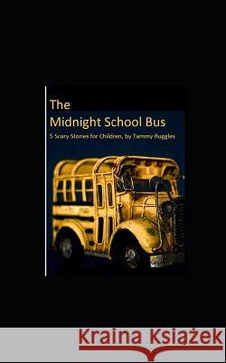 The Midnight School Bus: 5 Scary Stories for Children by Tammy Ruggles Tammy Ruggles 9781082020124 Independently Published - książka