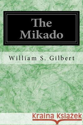 The Mikado: Or The Town of Titipu Sullivan, Sir Arthur 9781496113153 Createspace - książka