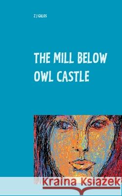The Mill below Owl castle: Zol's Sentimental Education Galos, Z. J. 9783751907026 Books on Demand - książka