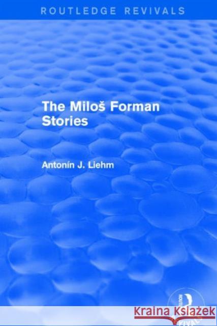 The Milos Forman Stories (Routledge Revivals) Antonin J. Liehm 9781138658257 Routledge - książka