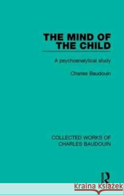 The Mind of the Child: A Psychoanalytical Study Charles Baudouin 9781138829060 Routledge - książka