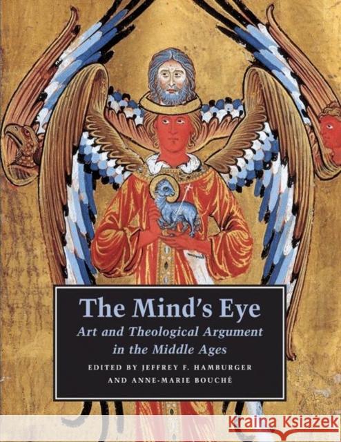 The Mind's Eye: Art and Theological Argument in the Middle Ages Hamburger, Jeffrey F. 9780691124766 Princeton University Press - książka