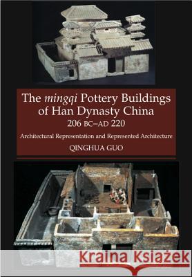 The Mingqi Pottery Buildings of Han Dynasty China: 206 BC-Ad 220 Qinghua Guo 9781845193218 SUSSEX ACADEMIC PRESS - książka