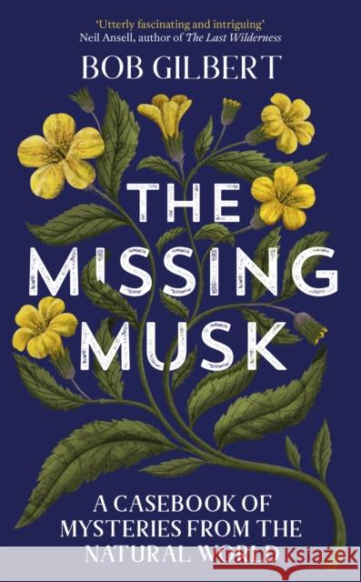 The Missing Musk: A Casebook of Mysteries from the Natural World Bob Gilbert 9781529355970 Hodder & Stoughton - książka