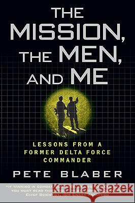 The Mission, the Men, and Me: Lessons from a Former Delta Force Commander Pete Blaber 9780425236574 Berkley Publishing Group - książka