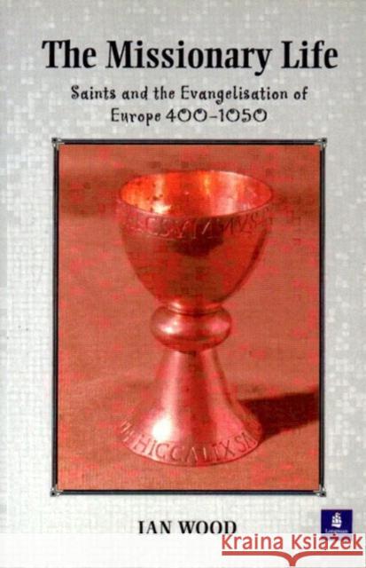 The Missionary Life: Saints and the Evangelisation of Europe 400-1050 Wood, Ian 9780582312135  - książka