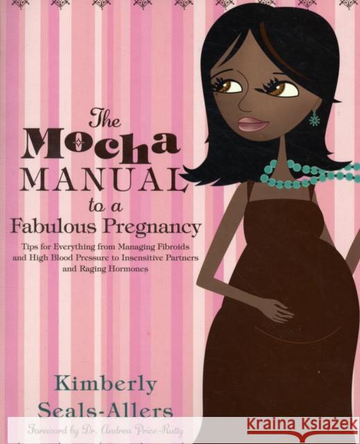 The Mocha Manual to a Fabulous Pregnancy Kimberly Seals-Allers Andrea Price-Rutty 9780060762292 Amistad Press - książka