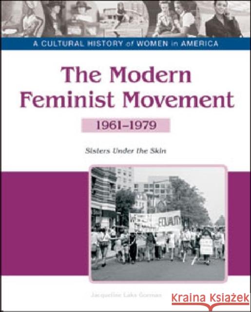 The Modern Feminist Movement: Sisters Under the Skin, 1961-1979 Tbd Bailey Assoc 9781604139358 Chelsea House Publications - książka