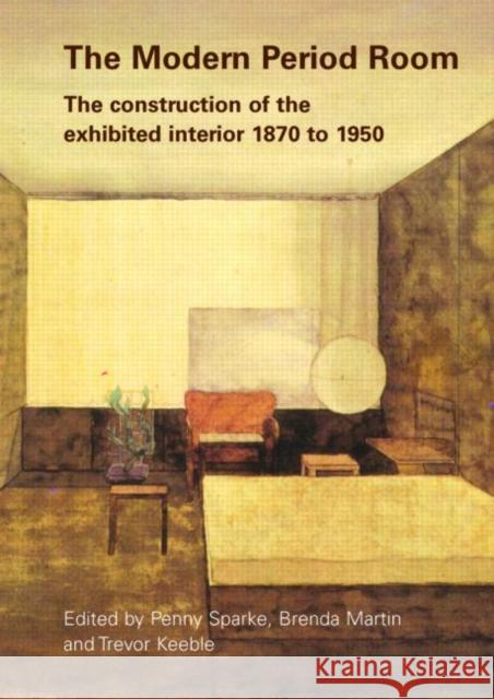 The Modern Period Room : The Construction of the Exhibited Interior 1870-1950 Trevor Keeble 9780415374705 Routledge - książka