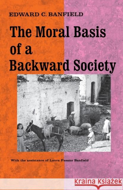 The Moral Basis of a Backward Society Banfield, Edward C. 9780029015100 Free Press - książka