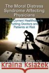The Moral Distress Syndrome Affecting Physicians: How Current Healthcare Is Putting Doctors and Patients at Risk Eldo E. Frezz 9780367471538 Productivity Press