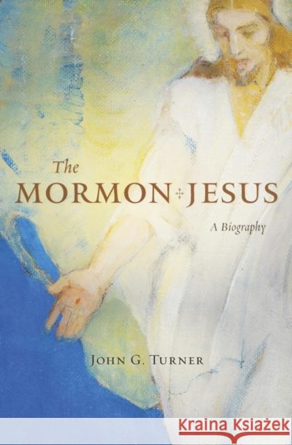 The Mormon Jesus Turner 9780674737433 John Wiley & Sons - książka