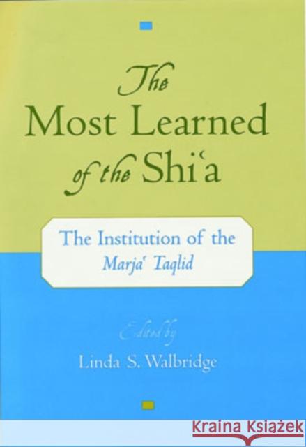 The Most Learned of the Shi`a: The Institution of the Marja` Taqlid Walbridge, Linda S. 9780195137996 Oxford University Press - książka