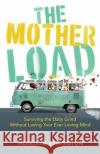 The Mother Load: Surviving the Daily Grind Without Losing Your Ever Loving Mind Meredith Ethington 9781947297647 Dexterity