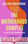 The Motherhood Complex: The Story of Our Changing Selves Melissa Hogenboom 9780349426570 Little, Brown Book Group