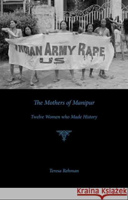 The Mothers of Manipur: Twelve Women Who Made History Teresa Rehman 9789384757762 Zubaan Books - książka