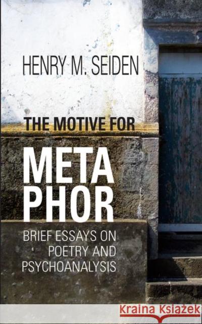 The Motive for Metaphor: Brief Essays on Poetry and Psychoanalysis Seiden, Henry M. 9780367103620 Taylor and Francis - książka