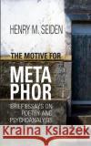 The Motive for Metaphor: Brief Essays on Poetry and Psychoanalysis Seiden, Henry M. 9780367103620 Taylor and Francis