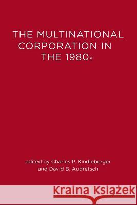 The Multinational Corporation in the 1980s Charles P. Kindleberger David B. Audretsch 9780262610445 MIT Press (MA) - książka