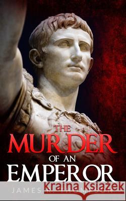 The Murder Of An Emperor Thompson, James R. 9781546340461 Createspace Independent Publishing Platform - książka