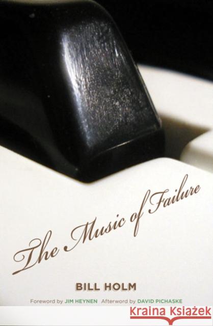 The Music of Failure Bill Holm 9780816670086 University of Minnesota Press - książka