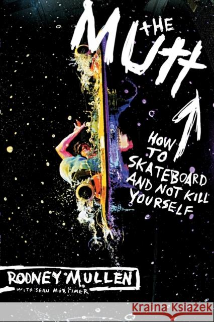 The Mutt: How to Skateboard and Not Kill Yourself Sean Mortimer 9780060556198 HarperCollins Publishers Inc - książka