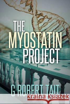 The Myostatin Project G. Robert Tait 9781499053814 Xlibris Corporation - książka