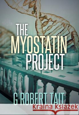 The Myostatin Project G. Robert Tait 9781499053821 Xlibris Corporation - książka