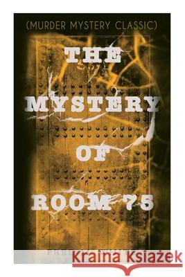 The Mystery of Room 75 (Murder Mystery Classic): Crime Thriller Fred M White 9788027336562 e-artnow - książka