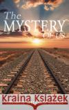 The Mystery of Us George William Bryan   9781398436688 Austin Macauley Publishers