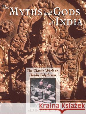The Myths and Gods of India: The Classic Work on Hindu Polytheism from the Princeton Bollingen Series Alain Danielou Alain Daniilou 9780892813544 Inner Traditions International - książka