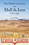 The Naked Clansmen on Mull & Iona 1700 - 1860 Ian McPhee 9781838591489 Troubador Publishing