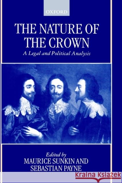 The Nature of the Crown - A Legal and Political Analysis Sunkin, Maurice 9780198262732 Oxford University Press - książka