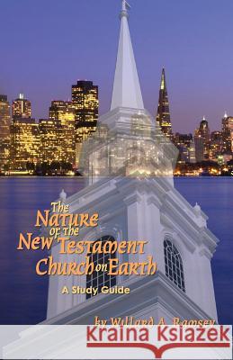 The Nature of the New Testament Church on Earth - A Study Guide Willard A. Ramsey 9780692822470 Nikki R. Grage - książka