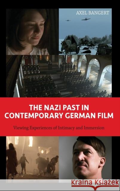 The Nazi Past in Contemporary German Film: Viewing Experiences of Intimacy and Immersion Axel Bangert 9781571139054 Camden House (NY) - książka