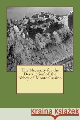 The Necessity for the Destruction of the Abbey of Monte Cassino John G. Clement 9781502818478 Createspace - książka