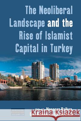 The Neoliberal Landscape and the Rise of Islamist Capital in Turkey Ne Balkan Erol Balkan 9781785335273 Berghahn Books - książka