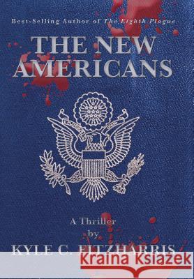 The New Americans Kyle C. Fitzharris 9781475991062 iUniverse.com - książka