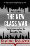 The New Class War: Saving Democracy from the Metropolitan Elite Michael (Author) Lind 9781786499578 Atlantic Books
