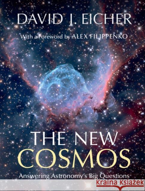 The New Cosmos: Answering Astronomy's Big Questions David J. Eicher Alex Filippenko 9781107068858 Cambridge University Press - książka