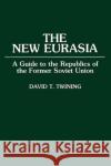 The New Eurasia: A Guide to the Republics of the Former Soviet Union Twining, David T. 9780275944315 Praeger Publishers