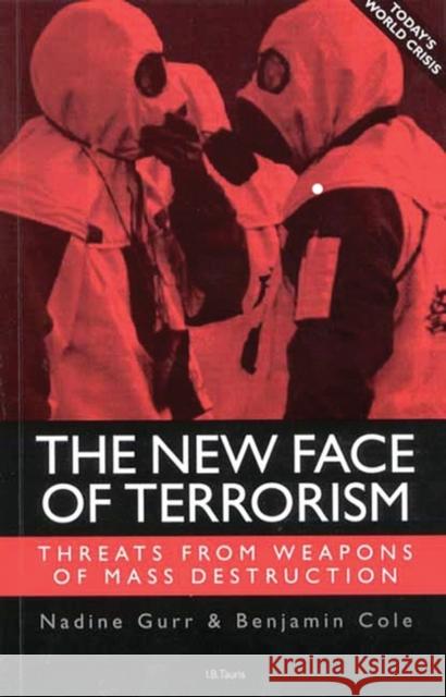 The New Face of Terrorism : Threats from Weapons of Mass Destruction Nadine Gurr 9781860648250  - książka