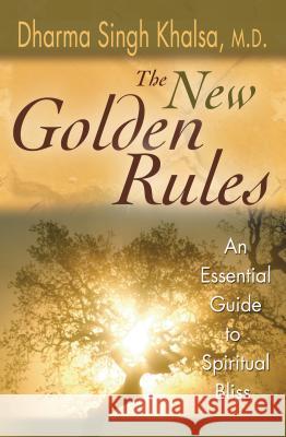 The New Golden Rules: The Ultimate Guide to Spiritual Bliss Dharma Singh Khalsa 9781401959272 Hay House - książka