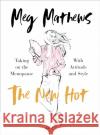The New Hot: Taking on the Menopause with Attitude and Style Meg Mathews 9781785042539 Ebury Publishing